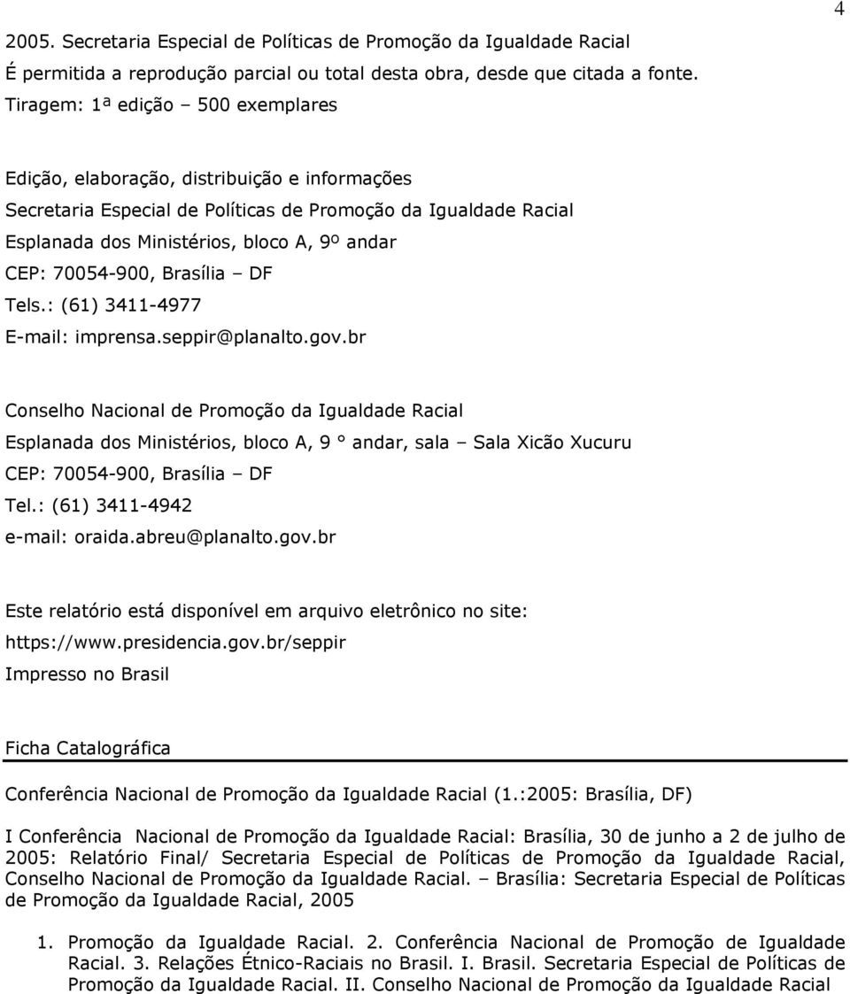 70054-900, Brasília DF Tels.: (61) 3411-4977 E-mail: imprensa.seppir@planalto.gov.