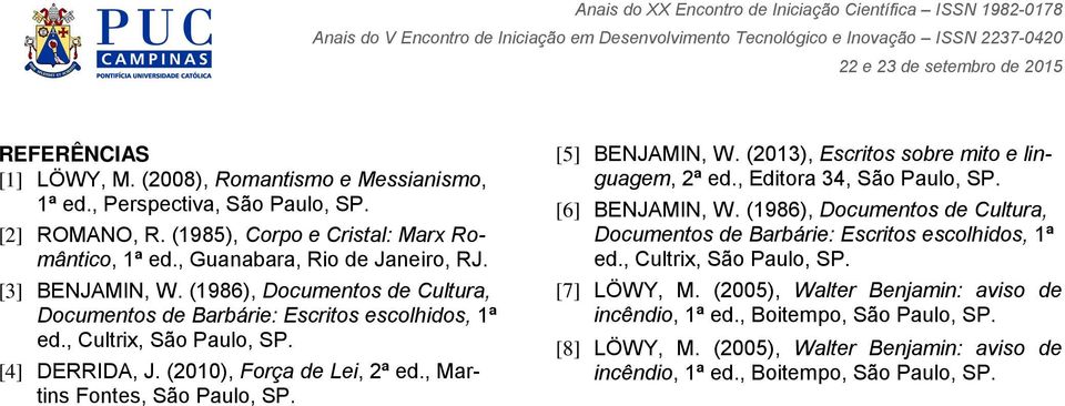 , Martins Fontes, São Paulo, SP. [5] BENJAMIN, W. (2013), Escritos sobre mito e linguagem, 2ª ed., Editora 34, São Paulo, SP. [6] BENJAMIN, W.