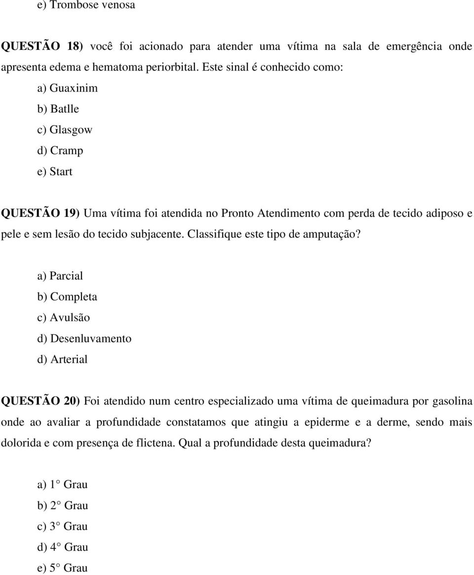 do tecido subjacente. Classifique este tipo de amputação?