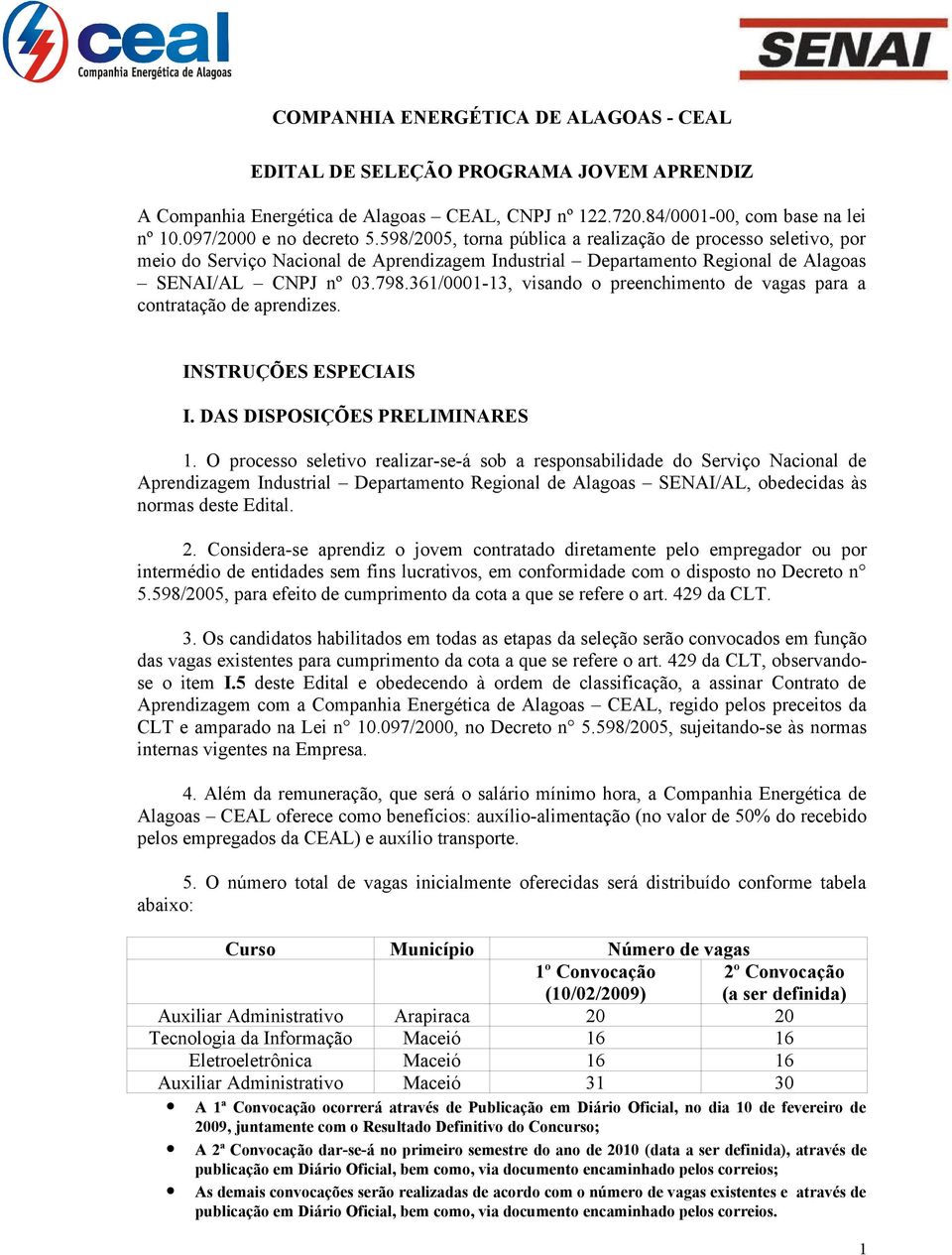 361/0001-13, visando o preenchimento de vagas para a contratação de aprendizes. INSTRUÇÕES ESPECIAIS I. DAS DISPOSIÇÕES PRELIMINARES 1.