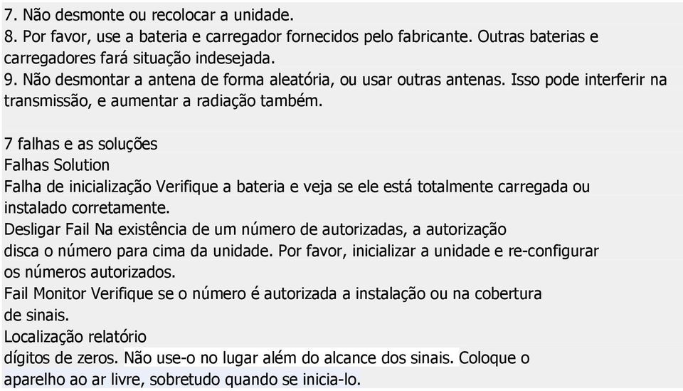 7 falhas e as soluções Falhas Solution Falha de inicialização Verifique a bateria e veja se ele está totalmente carregada ou instalado corretamente.