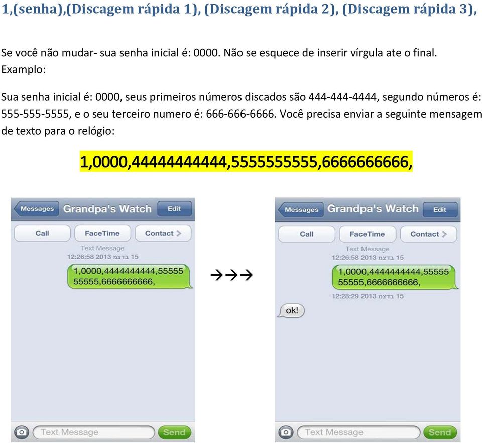 Examplo: Sua senha inicial é: 0000, seus primeiros números discados são 444 444 4444, segundo números é: