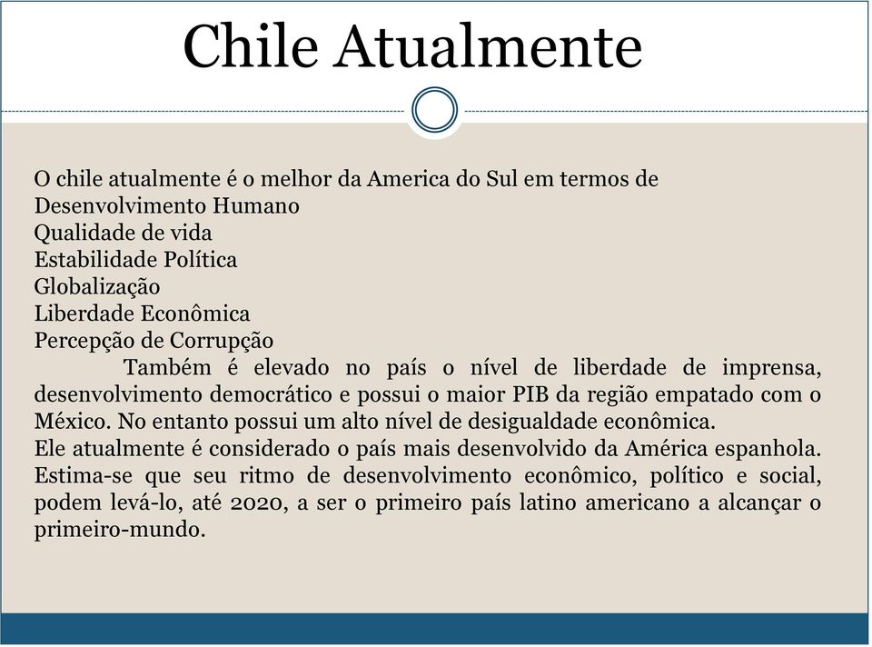 região empatado com o México. No entanto possui um alto nível de desigualdade econômica.