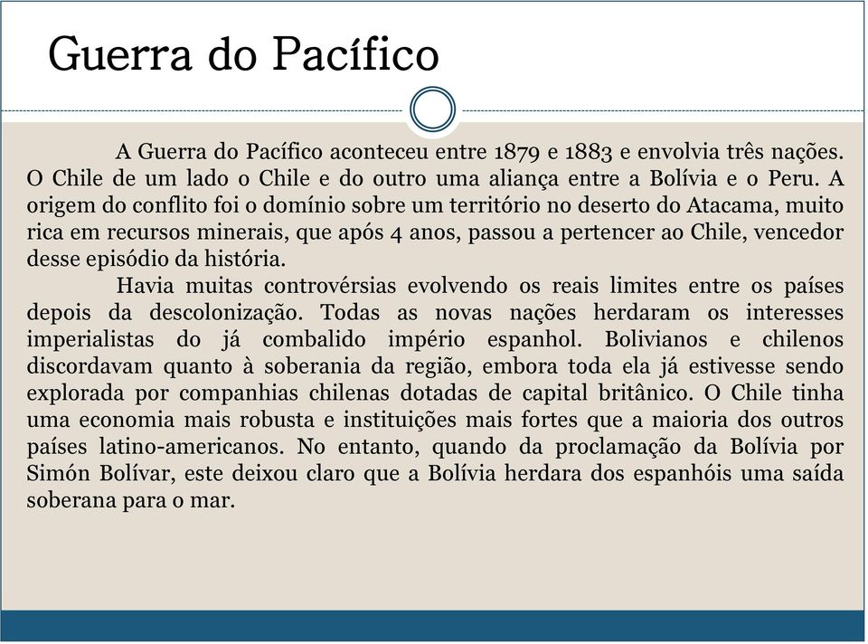 Havia muitas controvérsias evolvendo os reais limites entre os países depois da descolonização. Todas as novas nações herdaram os interesses imperialistas do já combalido império espanhol.