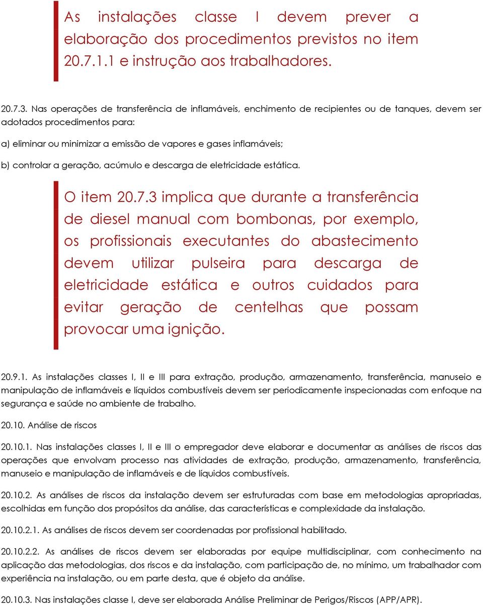 controlar a geração, acúmulo e descarga de eletricidade estática. O item 20.7.