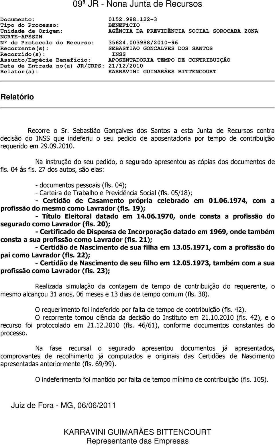 KARRAVINI GUIMARÃES BITTENCOURT Relatório Recorre o Sr.