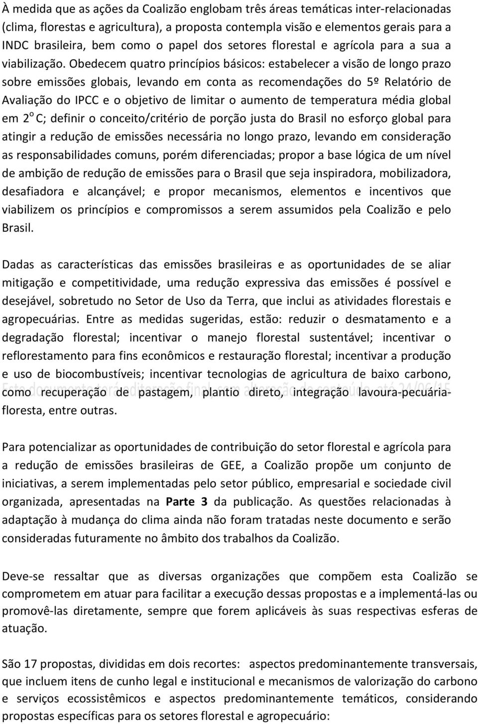 Obedecem quatro princípios básicos: estabelecer a visão de longo prazo sobre emissões globais, levando em conta as recomendações do 5º Relatório de Avaliação do IPCC e o objetivo de limitar o aumento