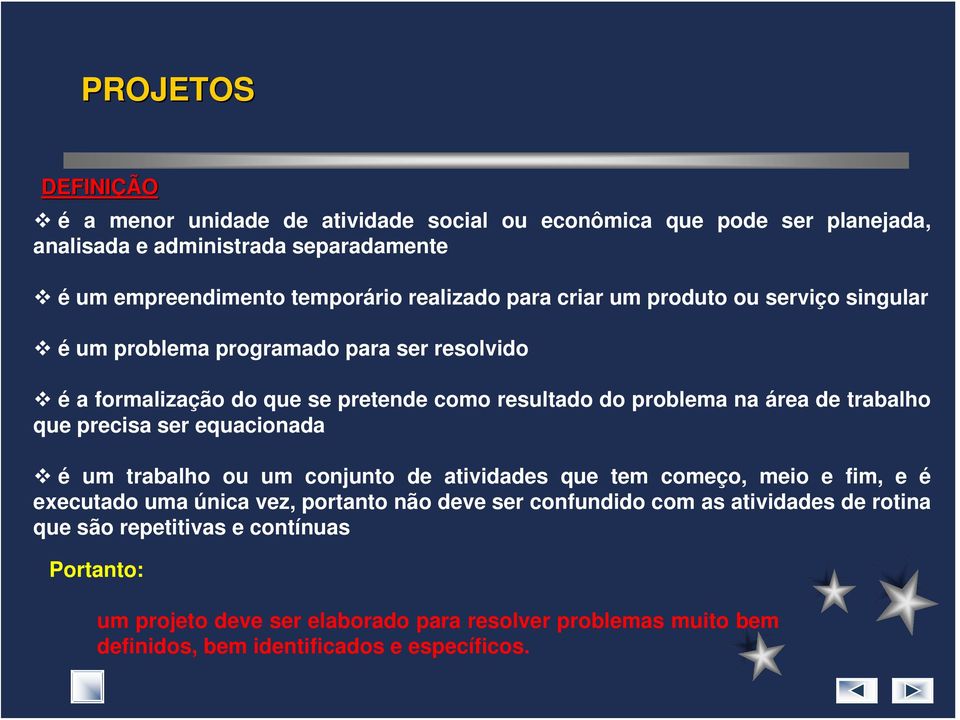 trabalho que precisa ser equacionada é um trabalho ou um conjunto de atividades que tem começo, meio e fim, e é executado uma única vez, portanto não deve ser confundido