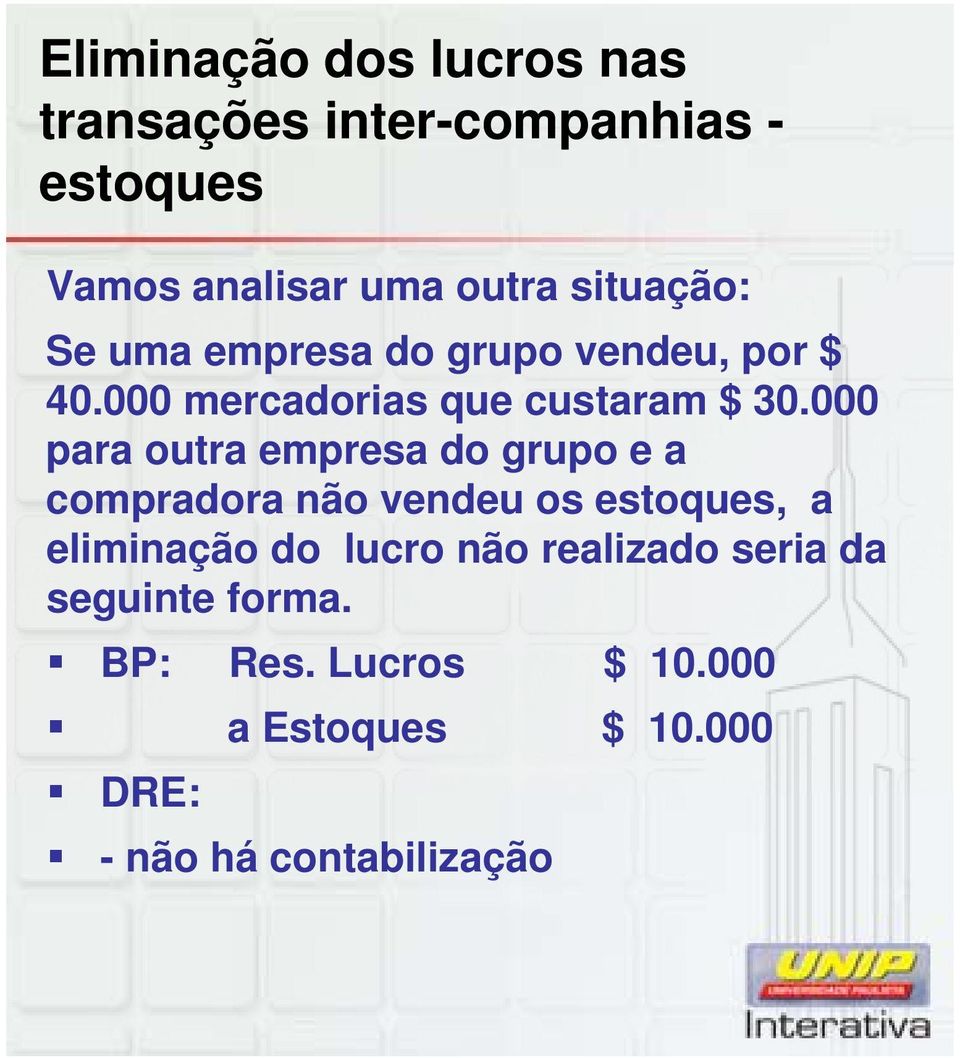 000 para outra empresa do grupo e a compradora não vendeu os estoques, a eliminação do lucro