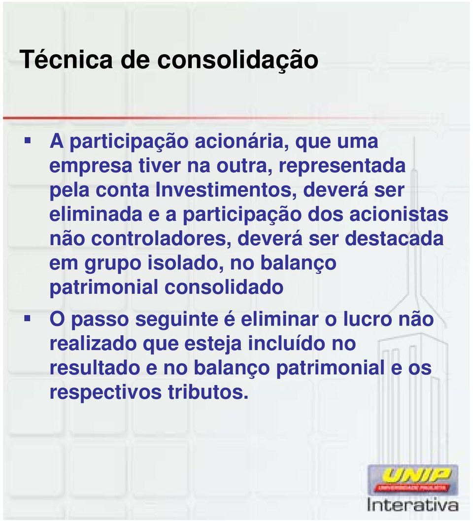 ser destacada em grupo isolado, no balanço patrimonial consolidado O passo seguinte é eliminar o