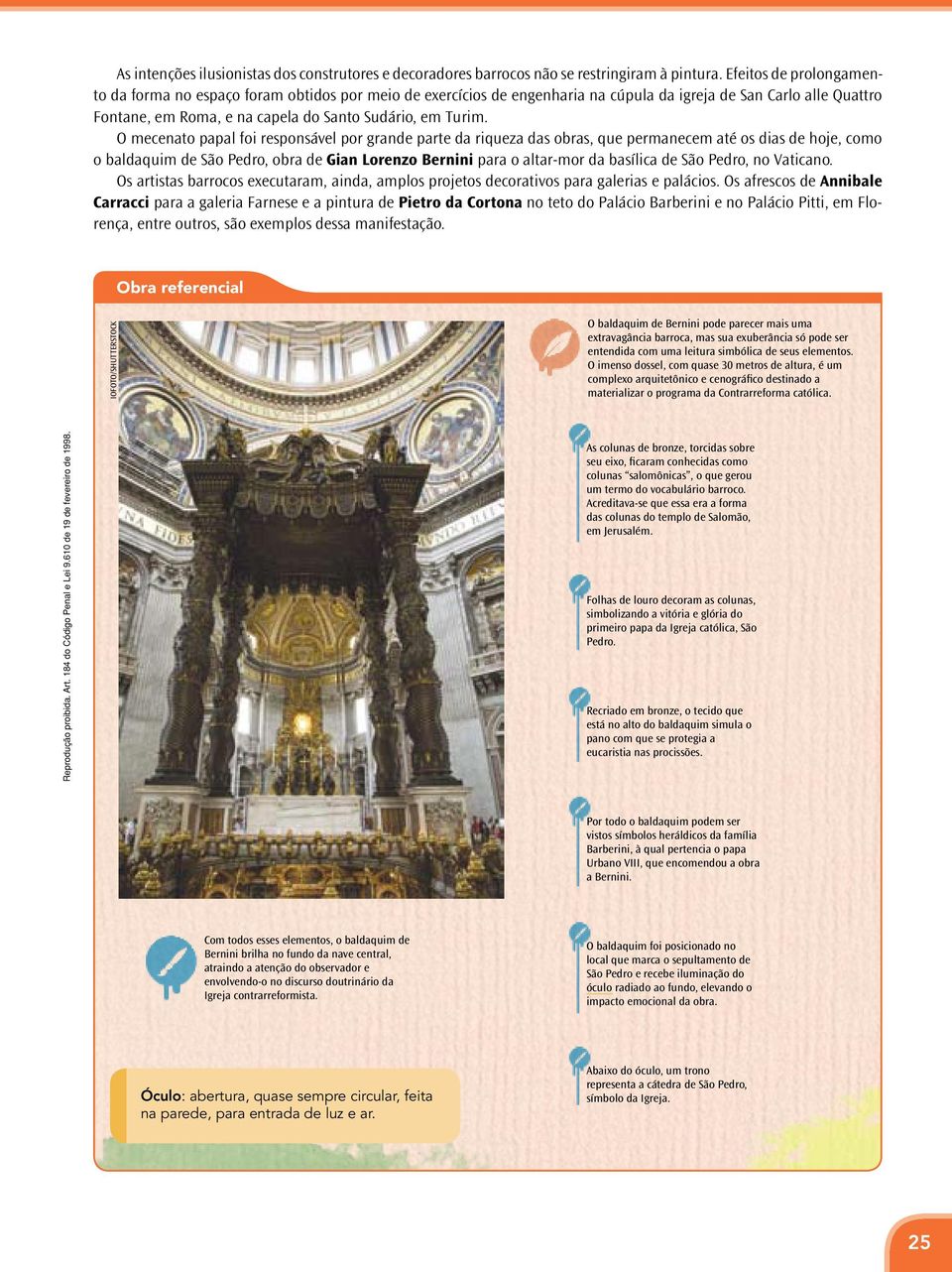 O mecenato papal foi responsável por grande parte da riqueza das obras, que permanecem até os dias de hoje, como o baldaquim de São Pedro, obra de Gian Lorenzo Bernini para o altar-mor da basílica de