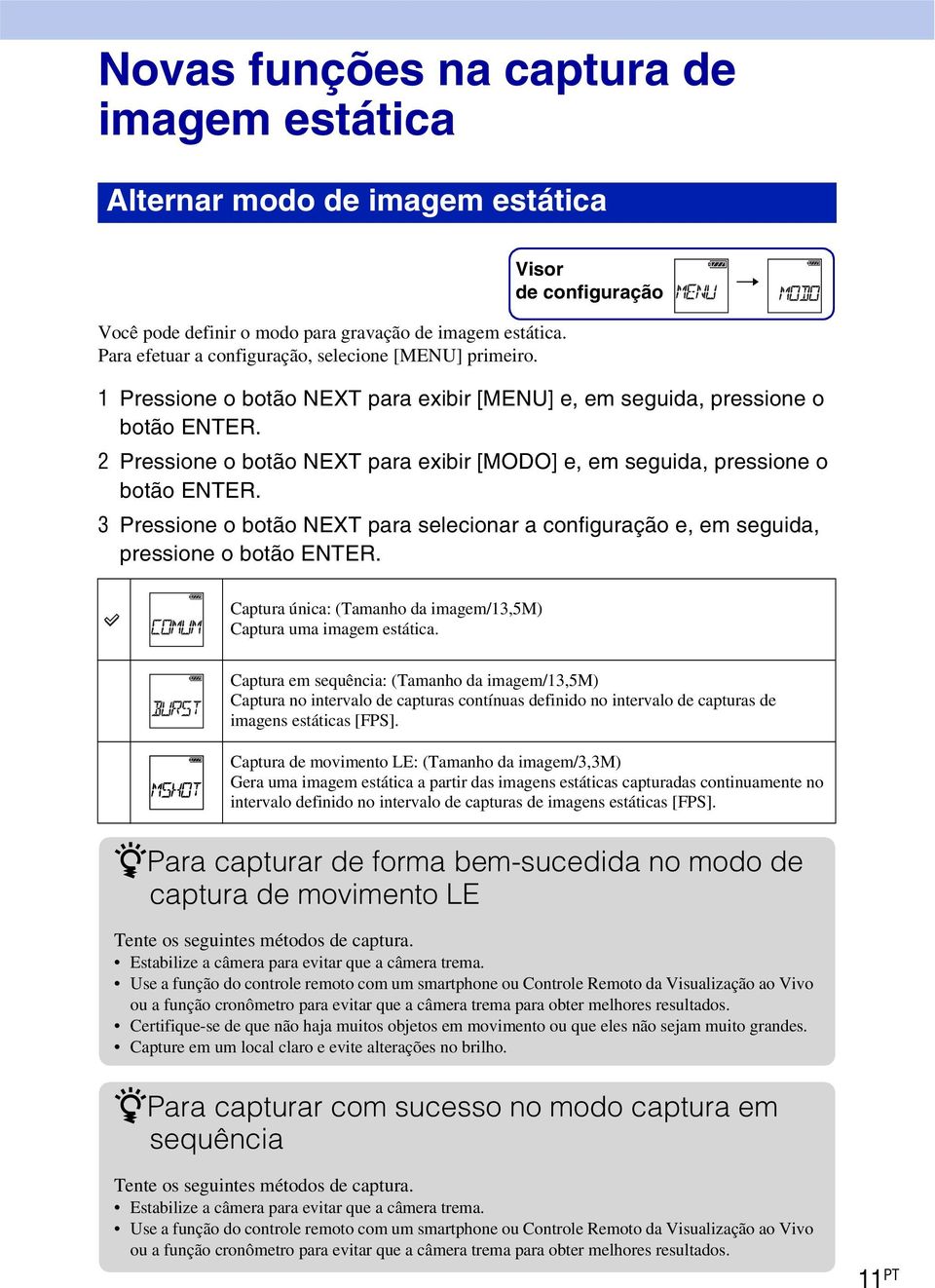 2 Pressione o botão NEXT para exibir [MODO] e, em seguida, pressione o botão ENTER. 3 Pressione o botão NEXT para selecionar a configuração e, em seguida, pressione o botão ENTER.