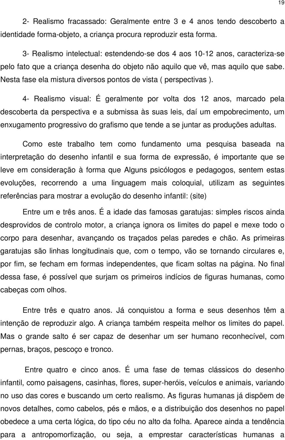 Nesta fase ela mistura diversos pontos de vista ( perspectivas ).