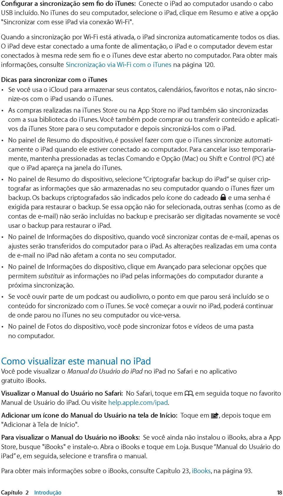 Quando a sincronização por Wi-Fi está ativada, o ipad sincroniza automaticamente todos os dias.