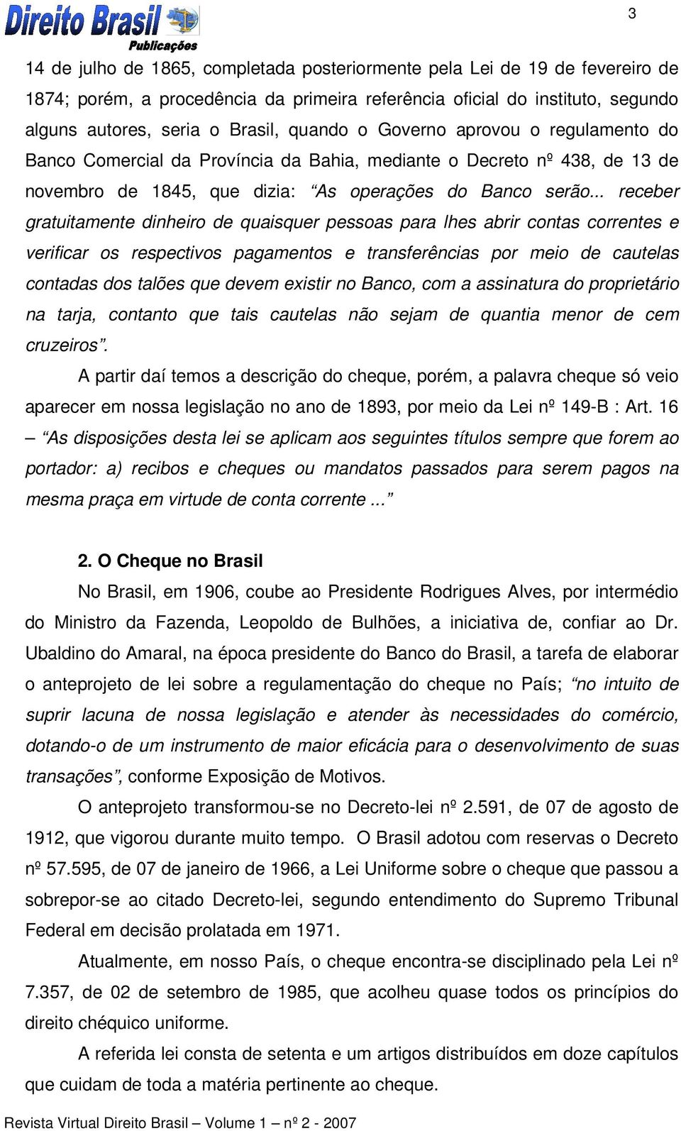 .. receber gratuitamente dinheiro de quaisquer pessoas para lhes abrir contas correntes e verificar os respectivos pagamentos e transferências por meio de cautelas contadas dos talões que devem