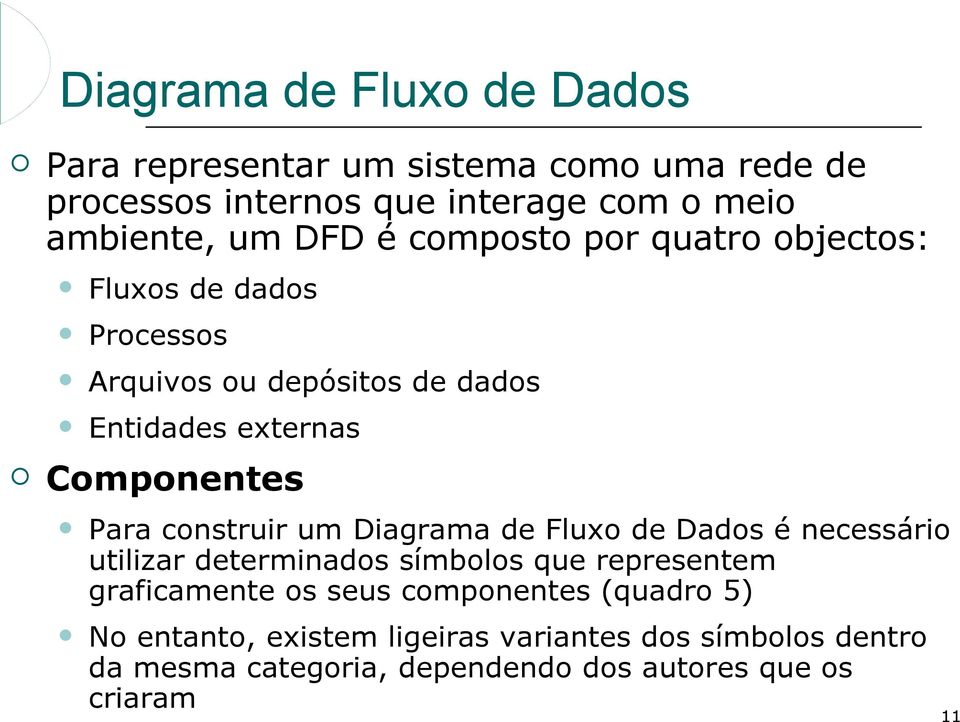 construir um Diagrama de Fluxo de Dados é necessário utilizar determinados símbolos que representem graficamente os seus