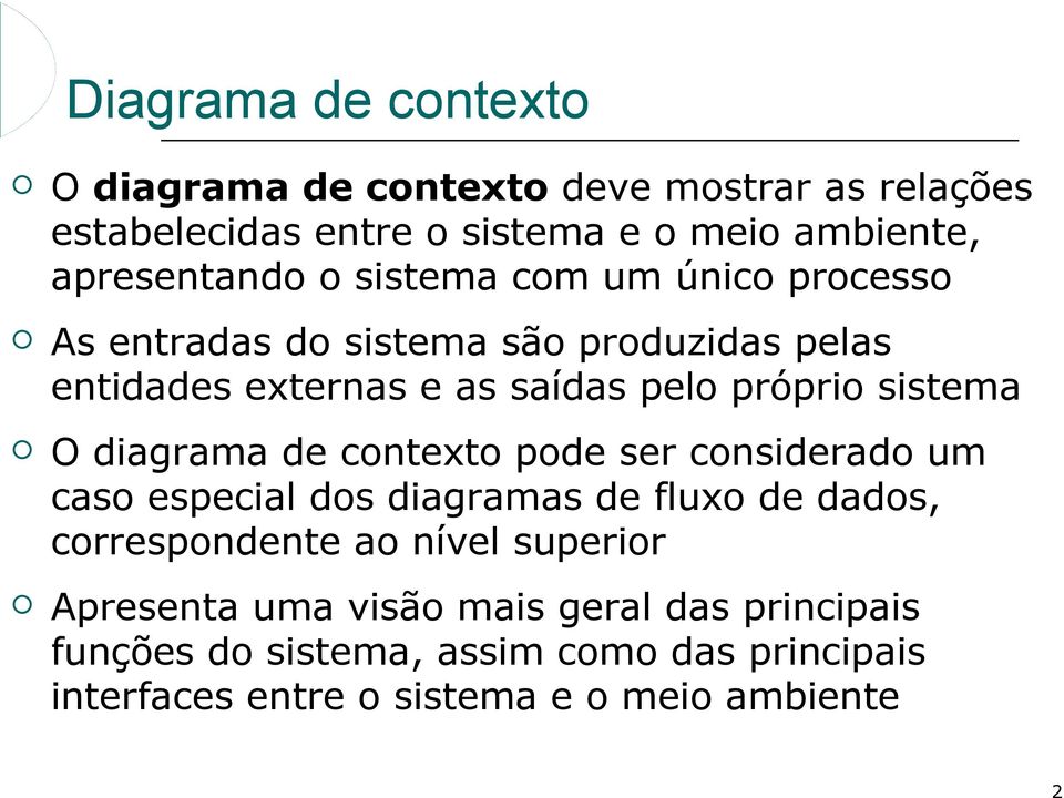 próprio sistema O diagrama de contexto pode ser considerado um caso especial dos diagramas de fluxo de dados, correspondente ao