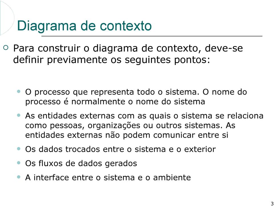 O nome do processo é normalmente o nome do sistema As entidades externas com as quais o sistema se relaciona como