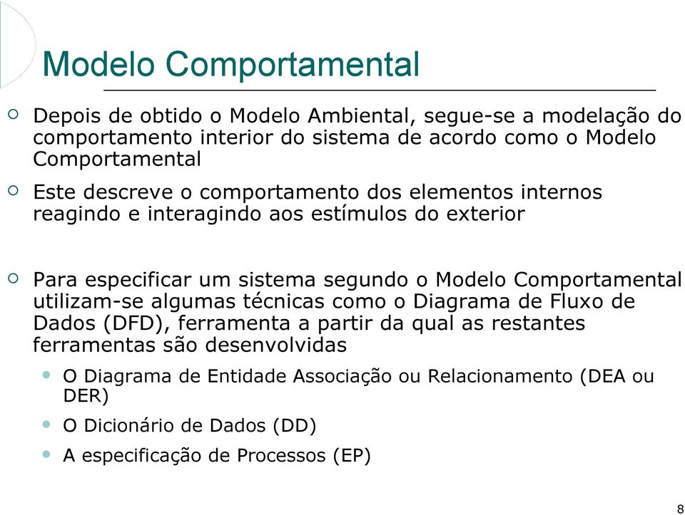 segundo o Modelo Comportamental utilizam-se algumas técnicas como o Diagrama de Fluxo de Dados (DFD), ferramenta a partir da qual as restantes