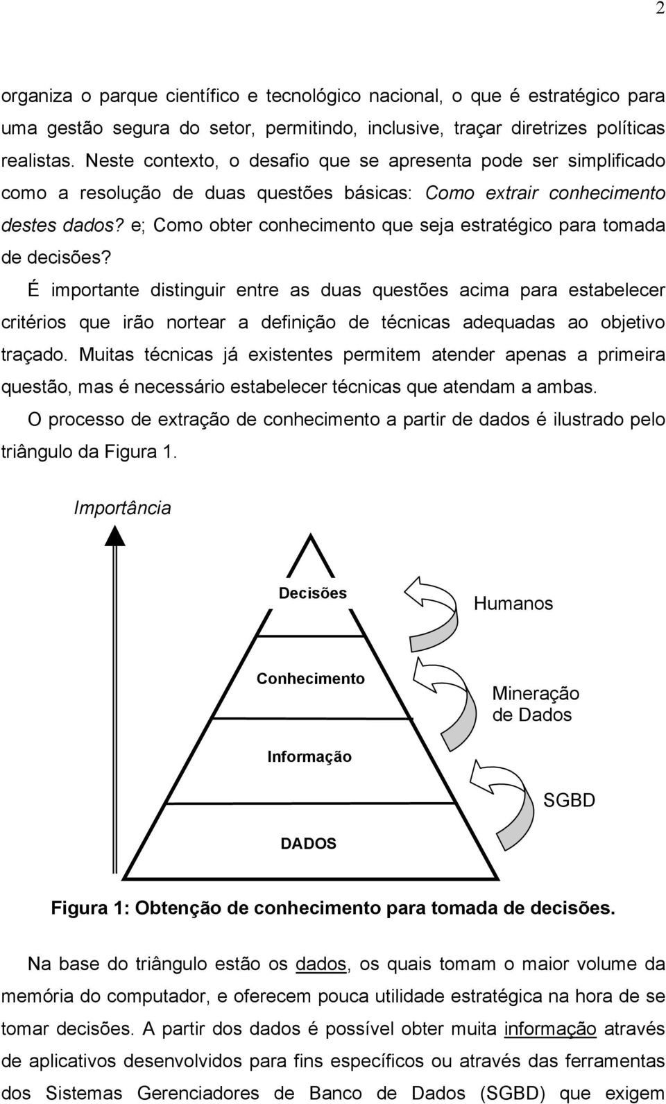 e; Como obter conhecimento que seja estratégico para tomada de decisões?