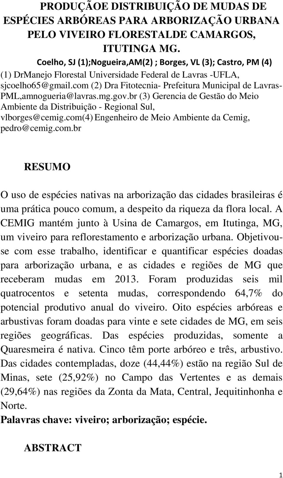 com (2) Dra Fitotecnia- Prefeitura Municipal de Lavras- PML,amnogueria@lavras.mg.gov.br (3) Gerencia de Gestão do Meio Ambiente da Distribuição - Regional Sul, vlborges@cemig.