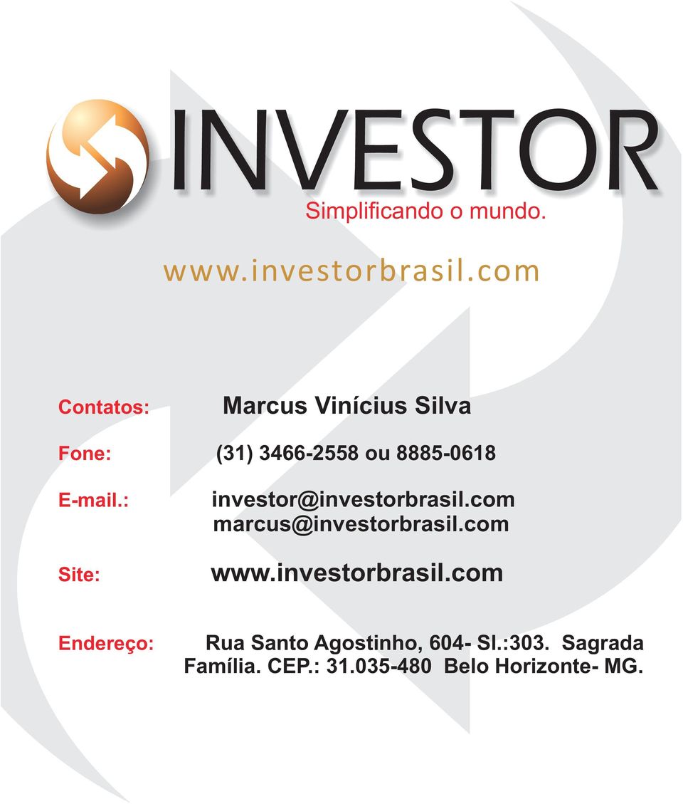 marcus@investorbrasil.com www.investorbrasil.com Endereço: Rua Santo Agostinho, 604- Sl.