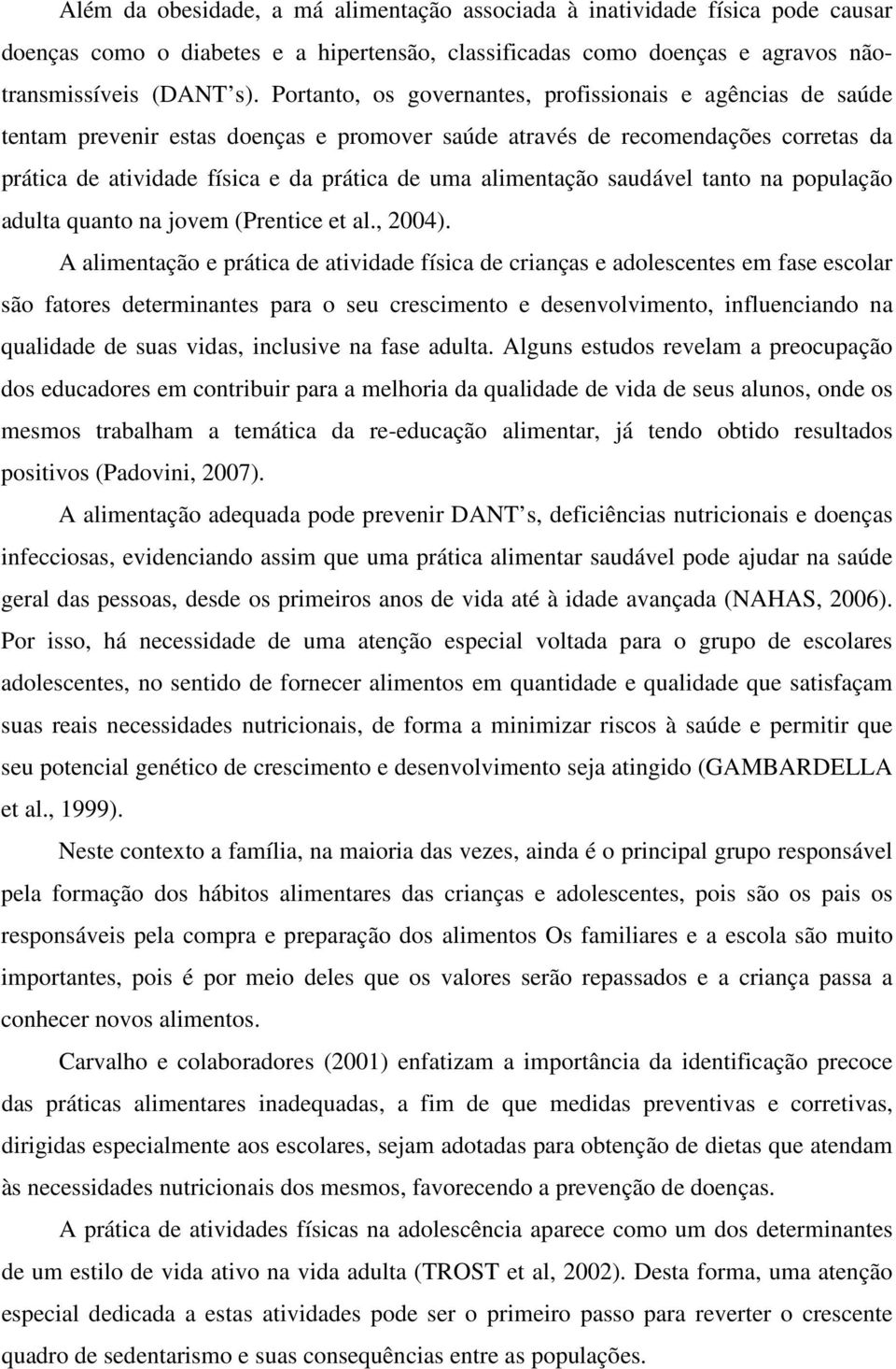 alimentação saudável tanto na população adulta quanto na jovem (Prentice et al., 2004).