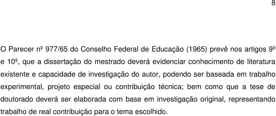 ser baseada em trabalho experimental, projeto especial ou contribuição técnica; bem como que a tese de doutorado