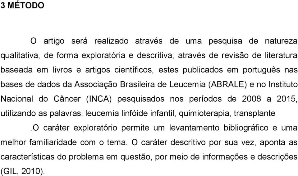 nos períodos de 2008 a 2015, utilizando as palavras: leucemia linfóide infantil, quimioterapia, transplante.