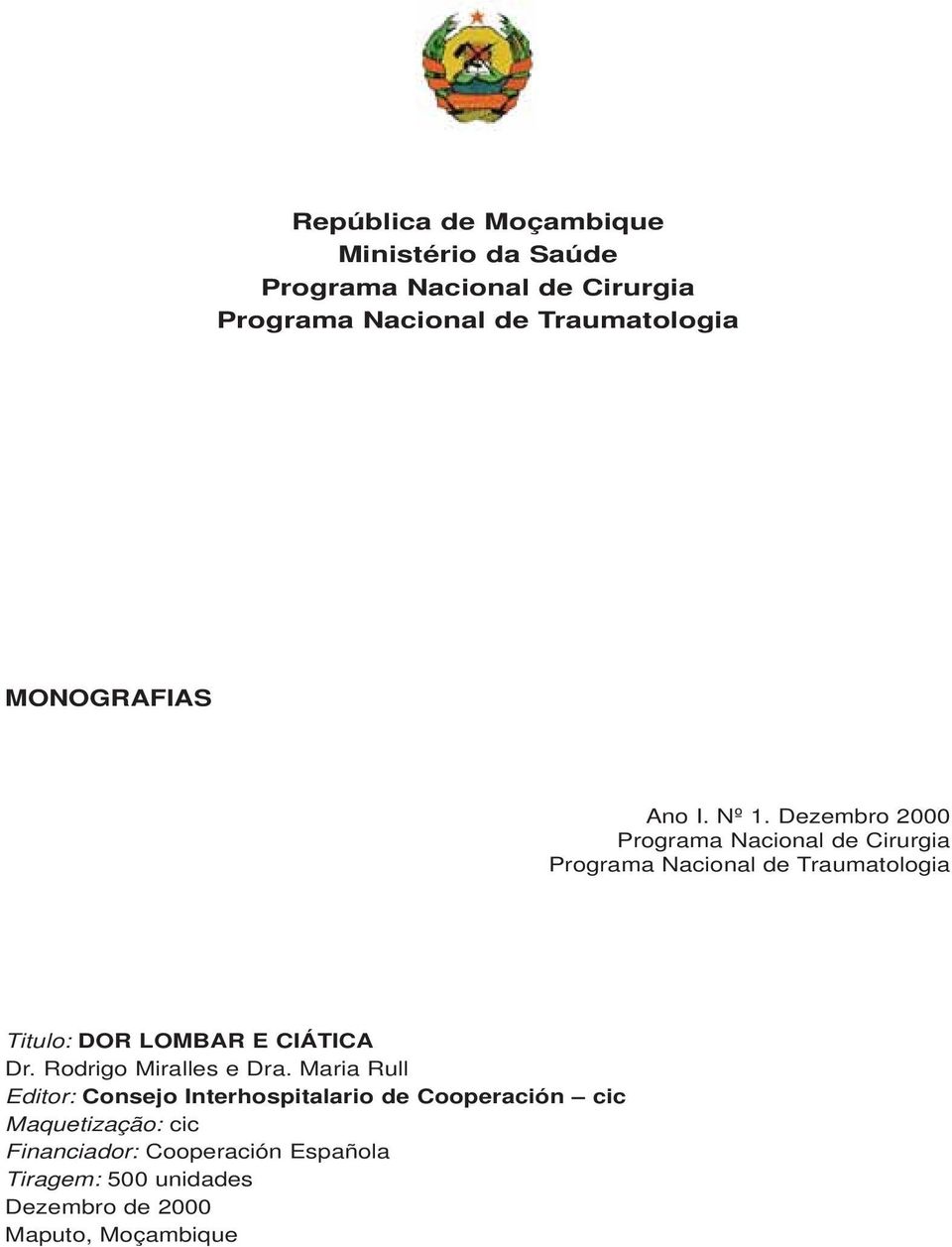 Dezembro 2000 Programa Nacional de Cirurgia Programa Nacional de Traumatologia Titulo: DOR LOMBAR E CIÁTICA Dr.