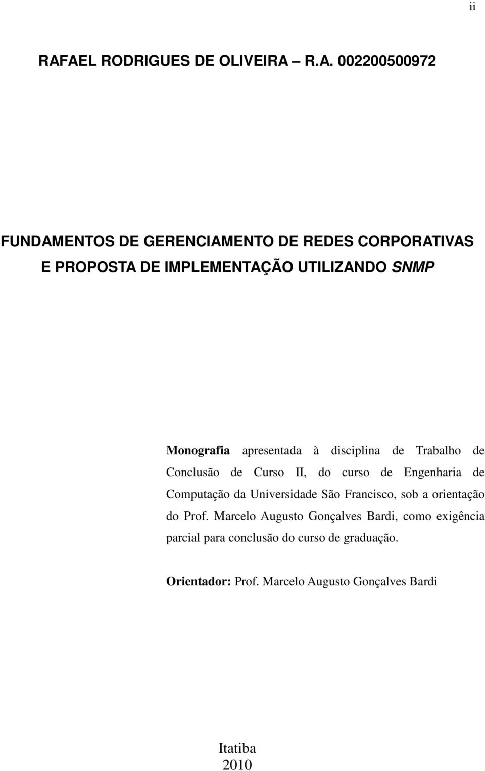 IMPLEMENTAÇÃO UTILIZANDO SNMP Monografia apresentada à disciplina de Trabalho de Conclusão de Curso II, do curso de