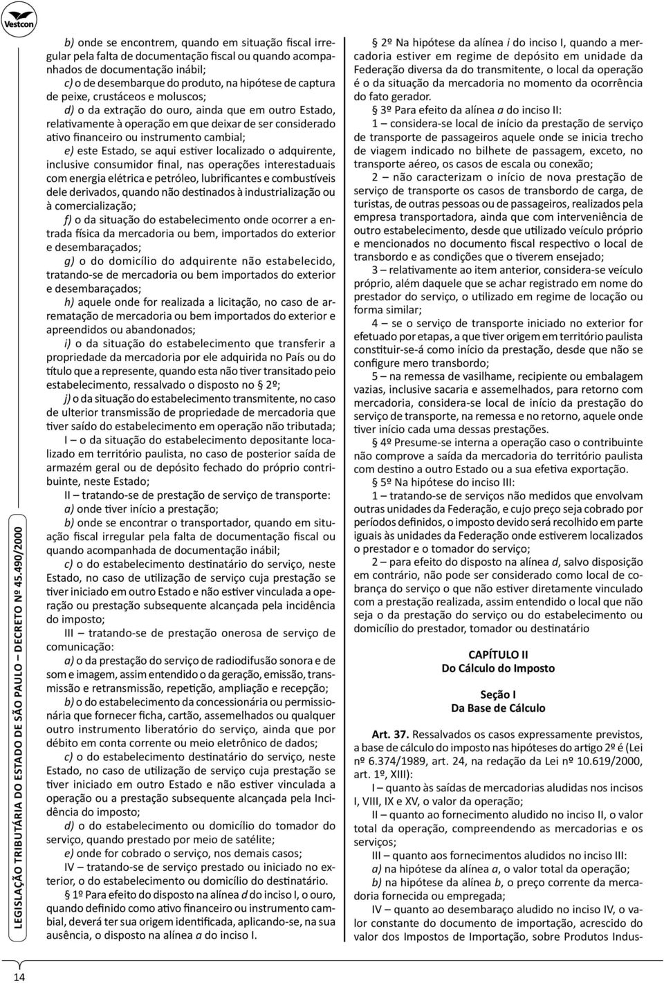 se aqui estiver localizado o adquirente, inclusive consumidor final, nas operações interestaduais com energia elétrica e petróleo, lubrificantes e combustíveis dele derivados, quando não destinados à