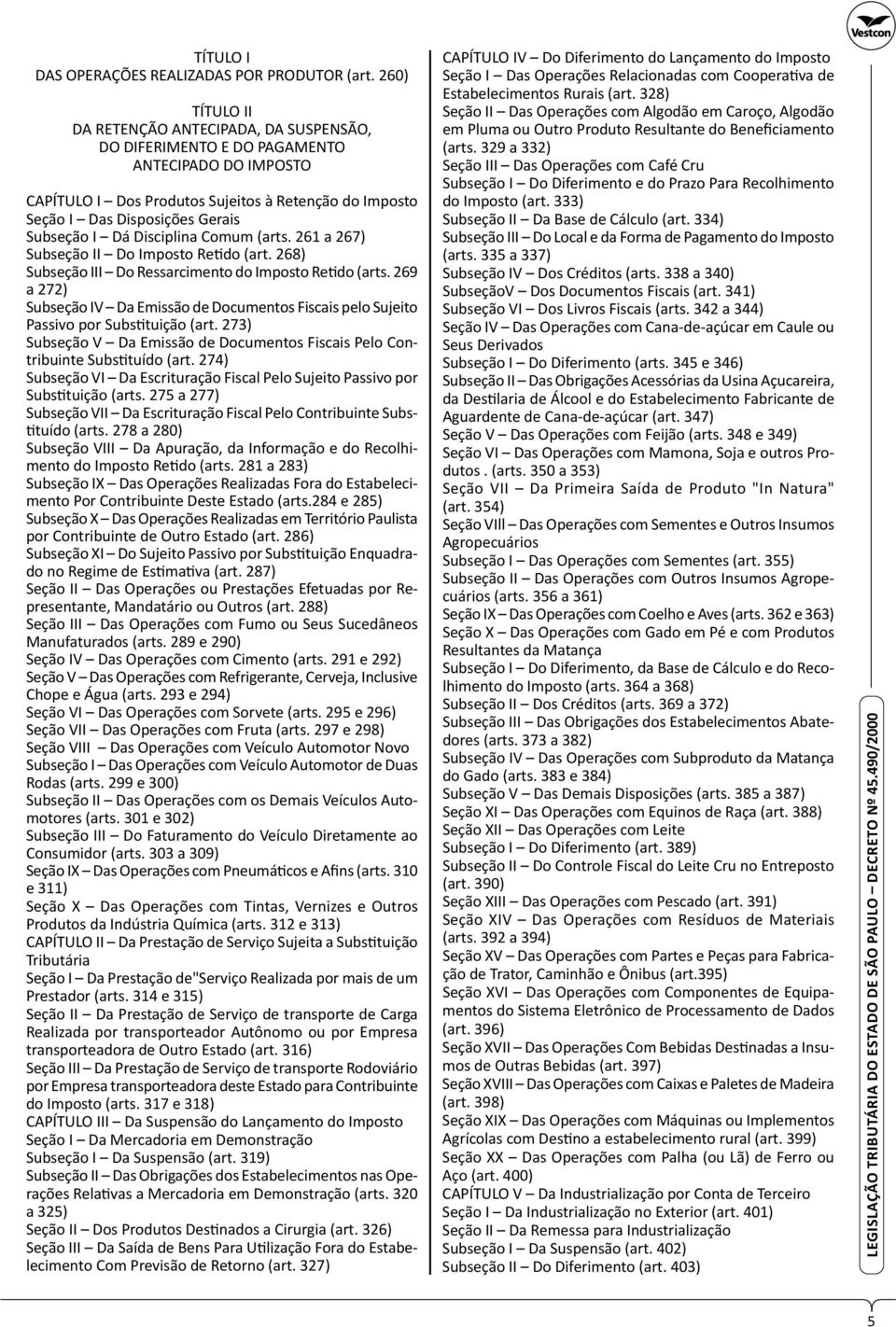 Subseção I Dá Disciplina Comum (arts. 261 a 267) Subseção II Do Imposto Retido (art. 268) Subseção III Do Ressarcimento do Imposto Retido (arts.