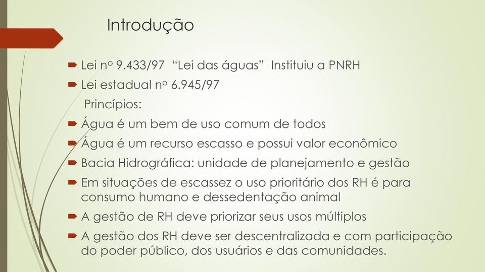 Hidrográfica: unidade de planejamento e gestão Em situações de escassez o uso prioritário dos RH é para consumo humano e