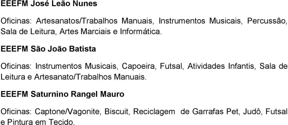 EEEFM São João Batista Oficinas: Instrumentos Musicais, Capoeira, Futsal, Atividades Infantis, Sala de