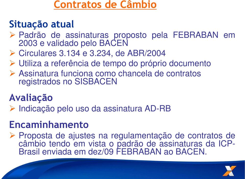 234, de ABR/2004 Utiliza a referência de tempo do próprio documento Assinatura funciona como chancela de contratos