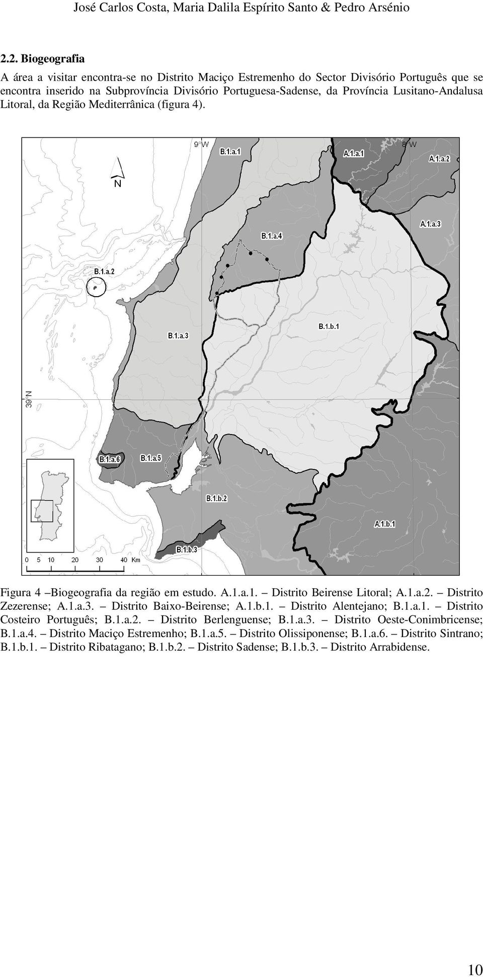 Lusitano-Andalusa Litoral, da Região Mediterrânica (figura 4). Figura 4 Biogeografia da região em estudo. A.1.a.1. Distrito Beirense Litoral; A.1.a.2. Distrito Zezerense; A.1.a.3.