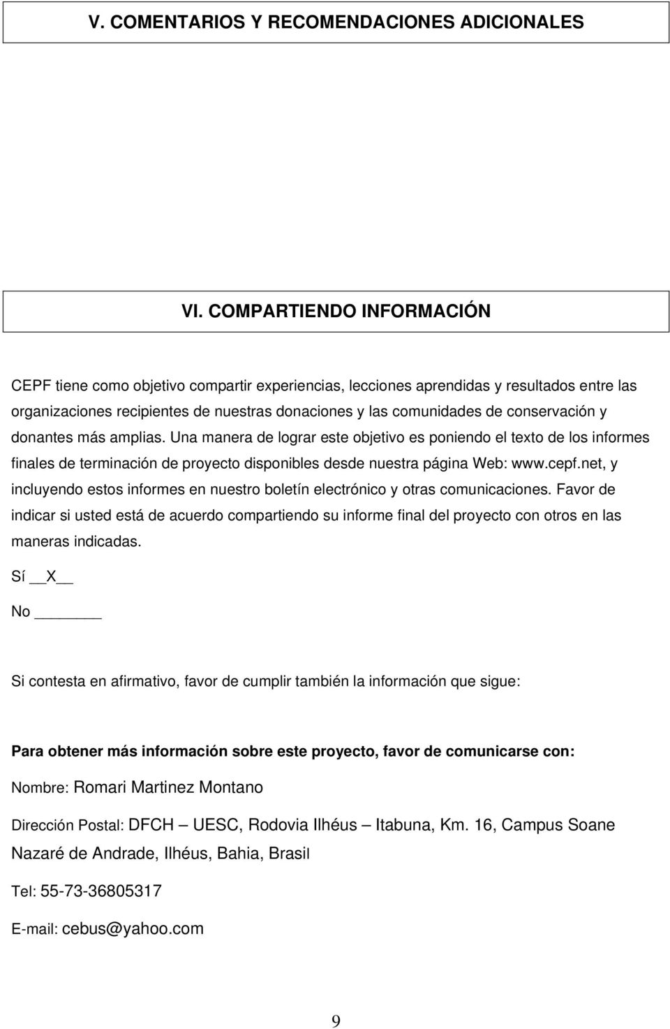 conservación y donantes más amplias. Una manera de lograr este objetivo es poniendo el texto de los informes finales de terminación de proyecto disponibles desde nuestra página Web: www.cepf.