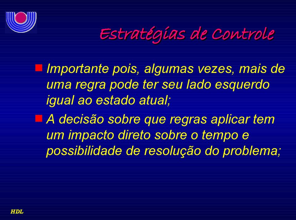 estado atual; A decisão sobre que regras aplicar tem um