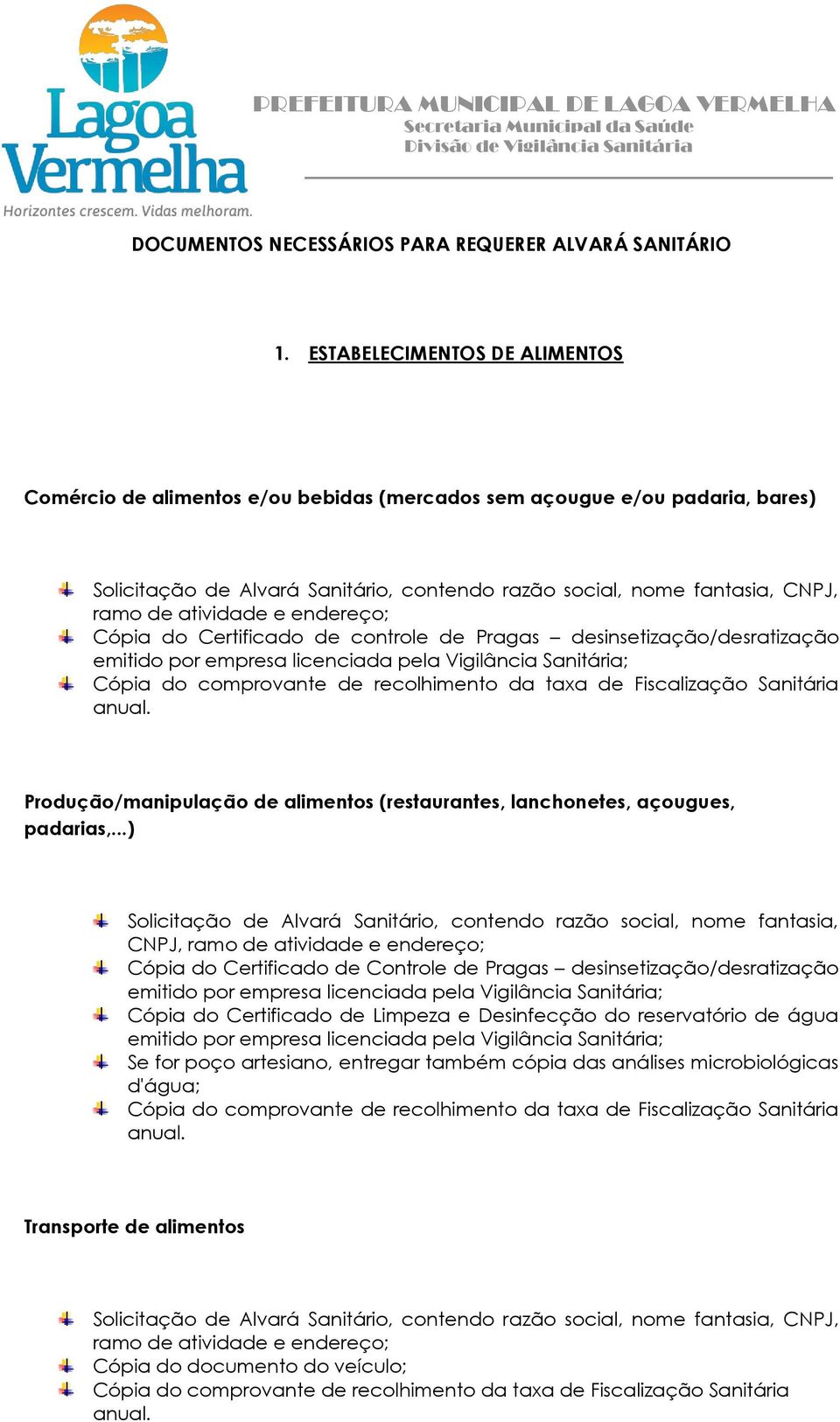 desinsetização/desratização Produção/manipulação de alimentos (restaurantes, lanchonetes, açougues, padarias,.