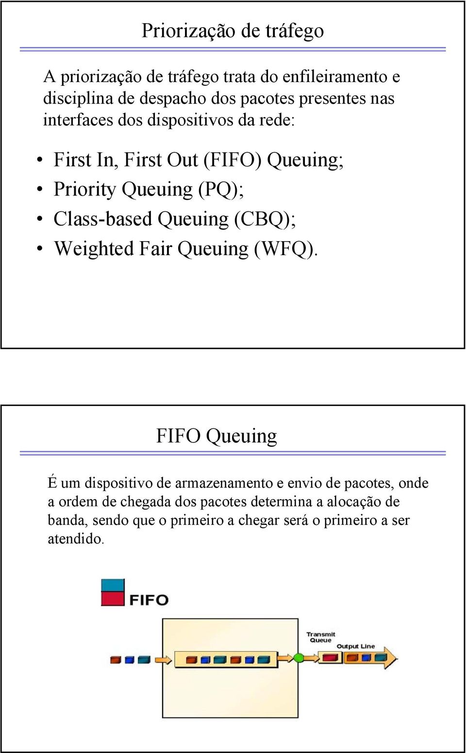 Class-based Queuing (CBQ); Weighted Fair Queuing (WFQ).