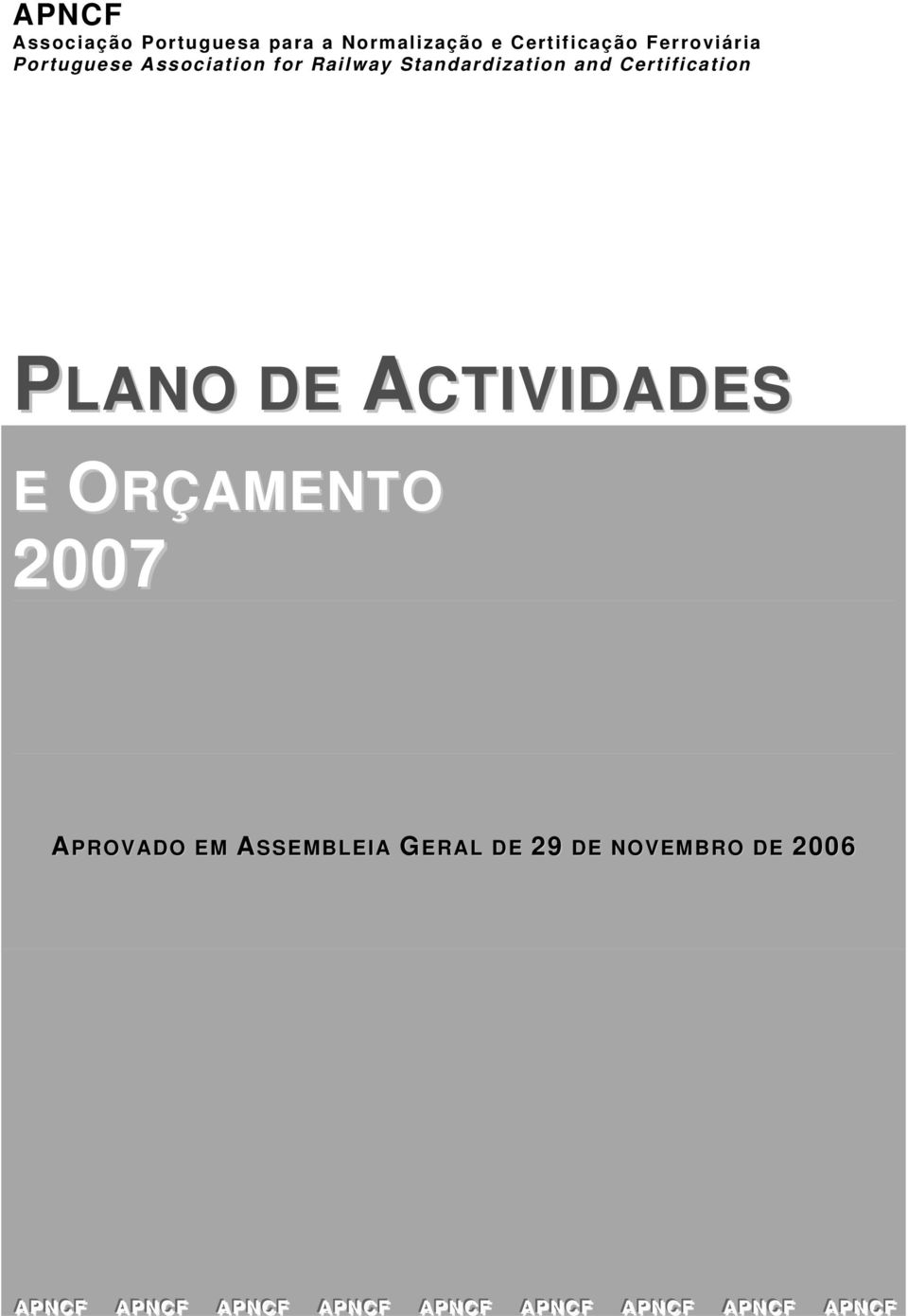 2007 APROVADO EM ASSEMBLEIA GERAL DE 29 DE NOVEMBRO DE 2006 AA PP NN CC FF AA PP NN CC FF AA