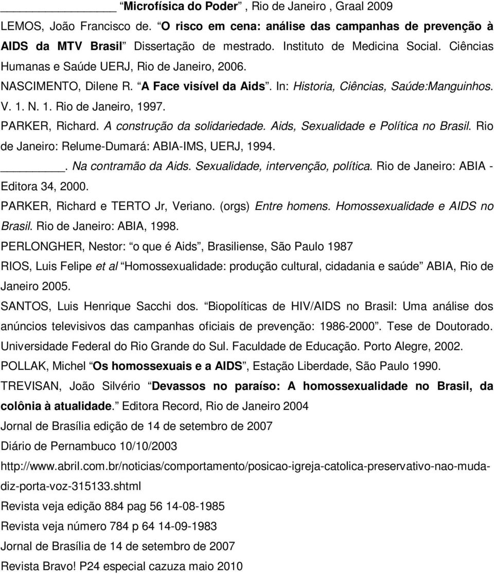 PARKER, Richard. A construção da solidariedade. Aids, Sexualidade e Política no Brasil. Rio de Janeiro: Relume-Dumará: ABIA-IMS, UERJ, 1994.. Na contramão da Aids. Sexualidade, intervenção, política.