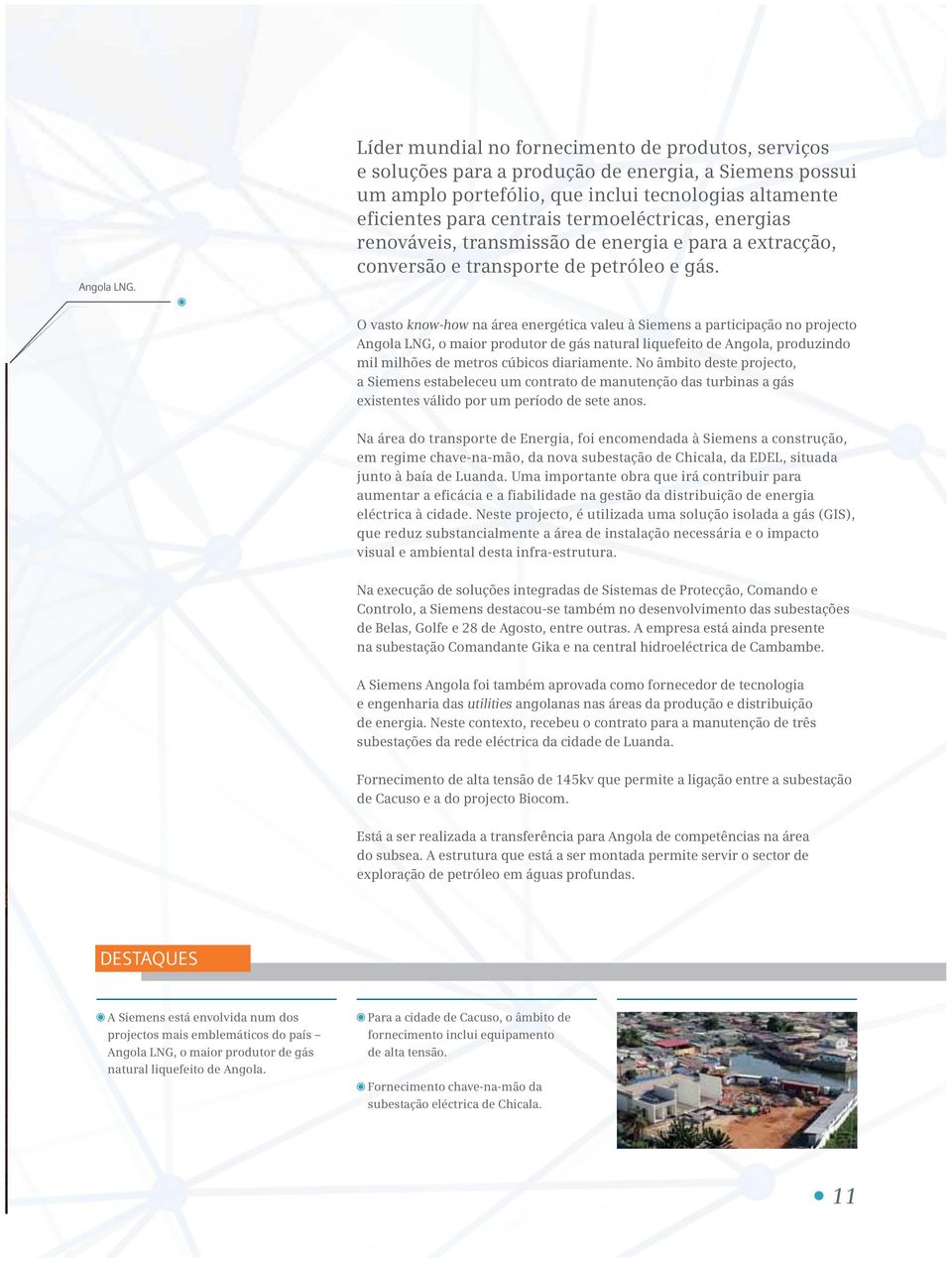 termoeléctricas, energias renováveis, transmissão de energia e para a extracção, conversão e transporte de petróleo e gás.