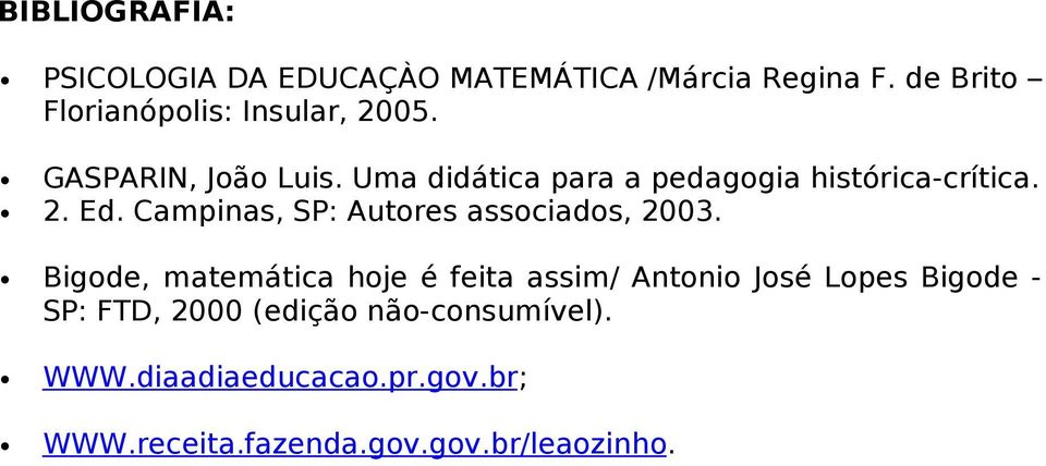 Uma didática para a pedagogia histórica-crítica. 2. Ed. Campinas, SP: Autores associados, 2003.