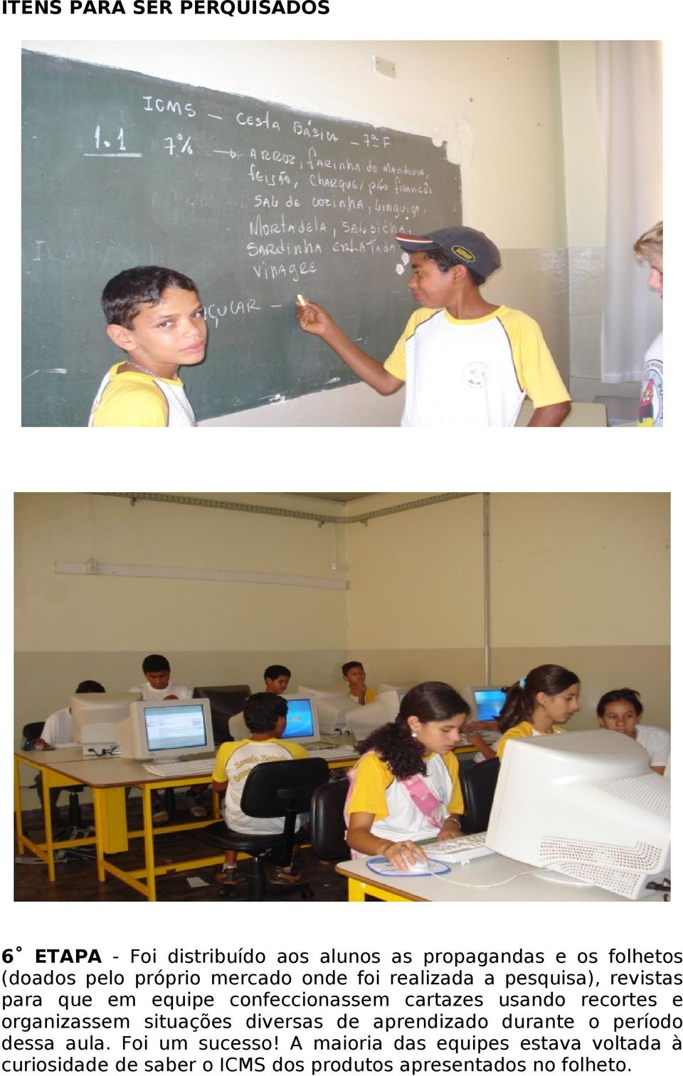 usando recortes e organizassem situações diversas de aprendizado durante o período dessa aula.