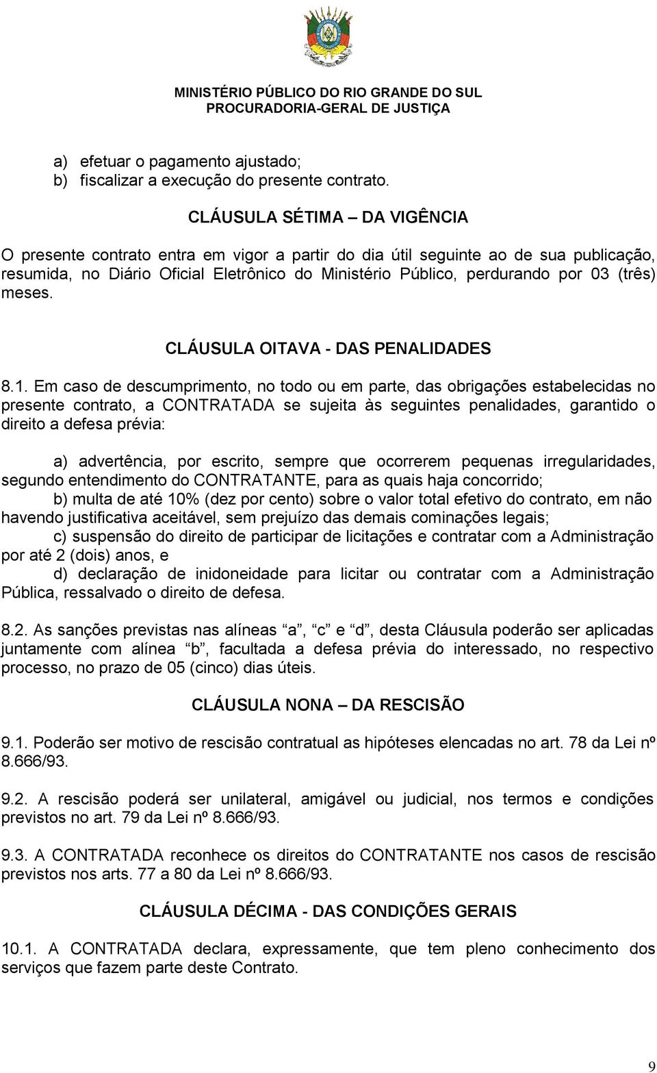 (três) meses. CLÁUSULA OITAVA - DAS PENALIDADES 8.1.