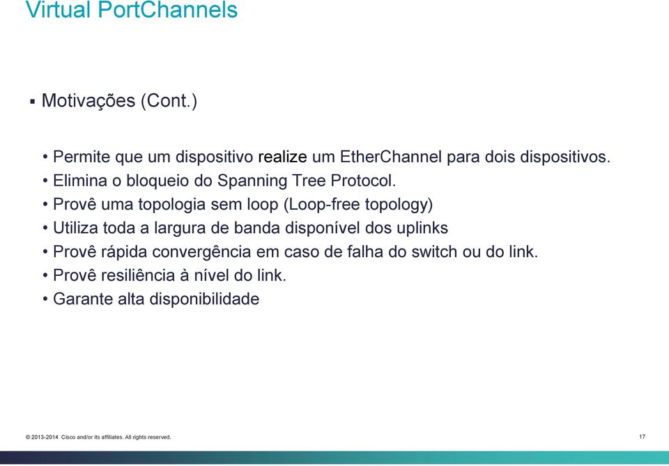 Elimina o bloqueio do Spanning Tree Protocol.