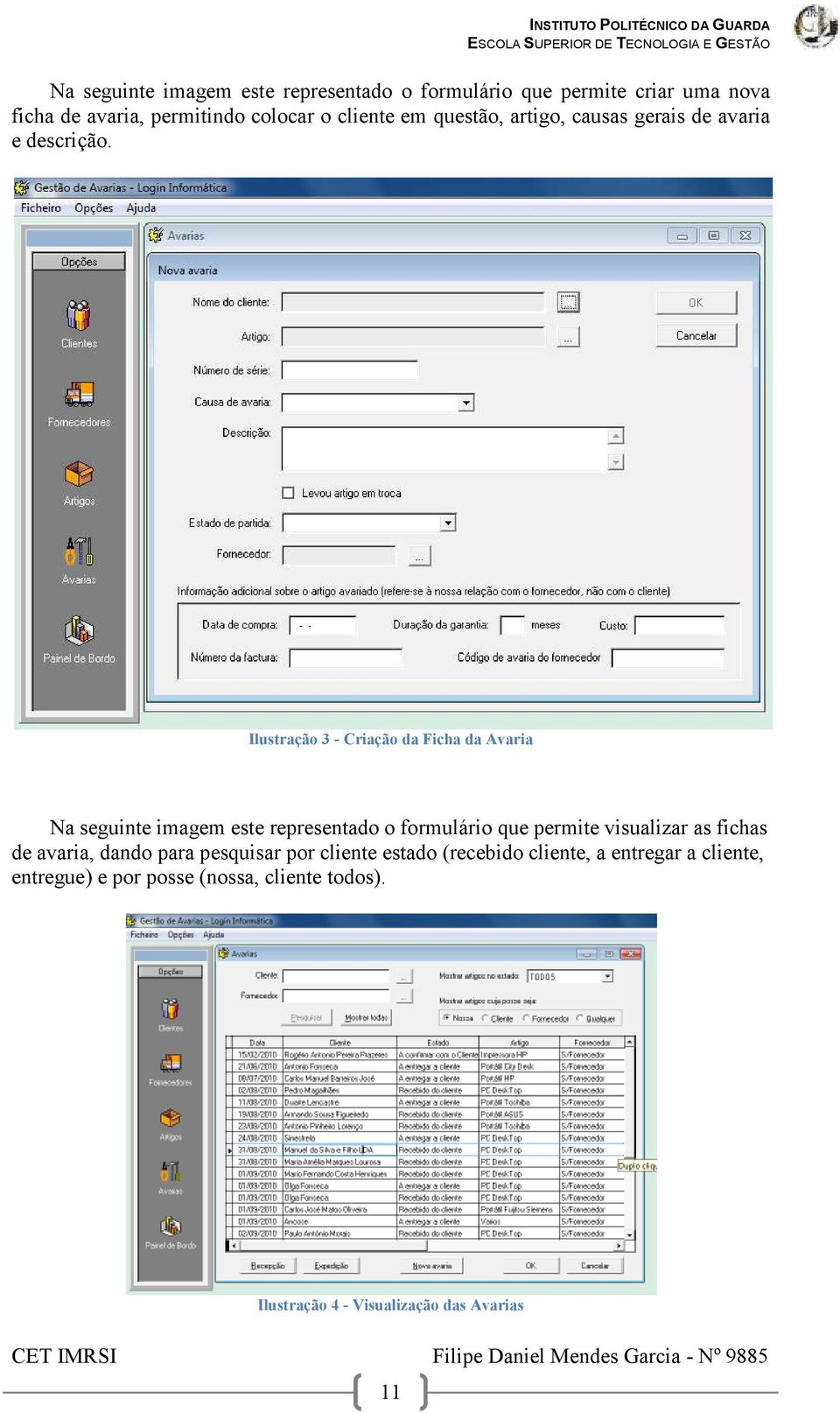 Ilustração 3 - Criação da Ficha da Avaria Na seguinte imagem este representado o formulário que permite visualizar as fichas de avaria, dando para