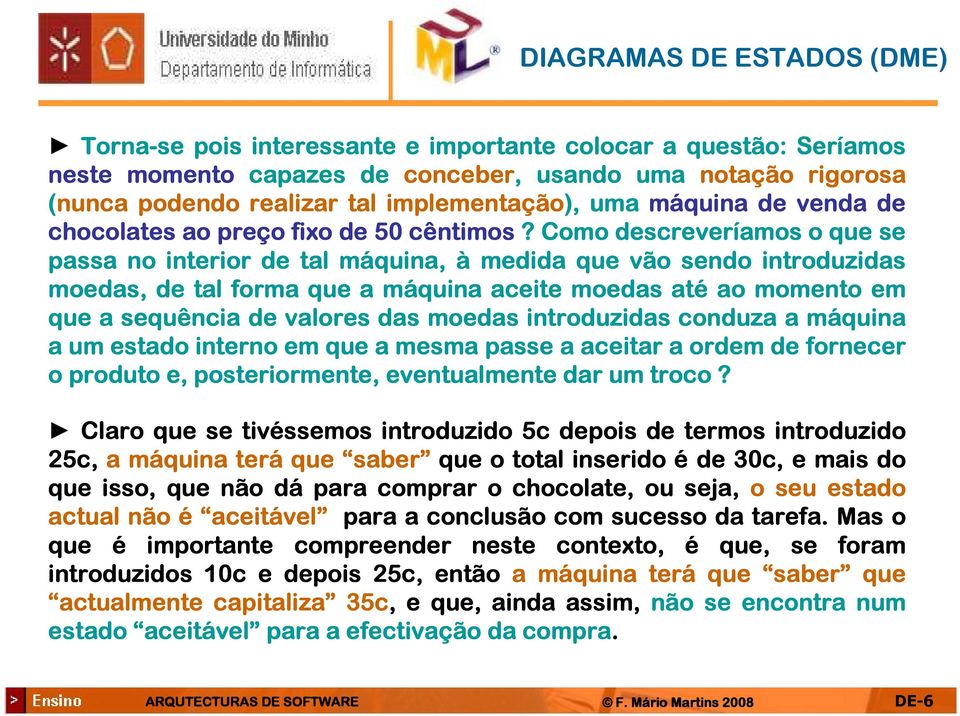 Como descreveríamos o que se passa no interior de tal máquina, à medida que vão sendo introduzidas moedas, de tal forma que a máquina aceite moedas até ao momento em que a sequência de valores das